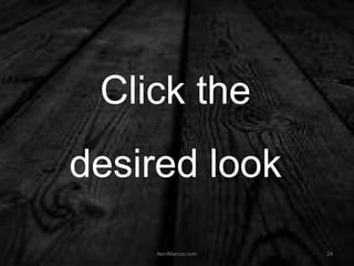 Click the
desired look
NeriMarcos.com 24
 