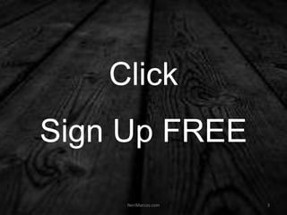 Click
Sign Up FREE
NeriMarcos.com 3
 