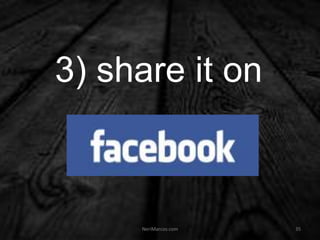 3) share it on
NeriMarcos.com 35
 