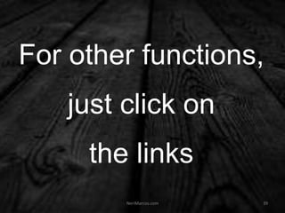 For other functions,
just click on
the links
NeriMarcos.com 39
 