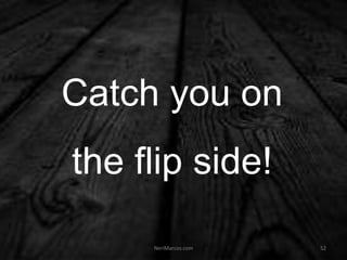 Catch you on
the flip side!
NeriMarcos.com 52
 
