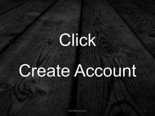 Click
Create Account
NeriMarcos.com 7
 