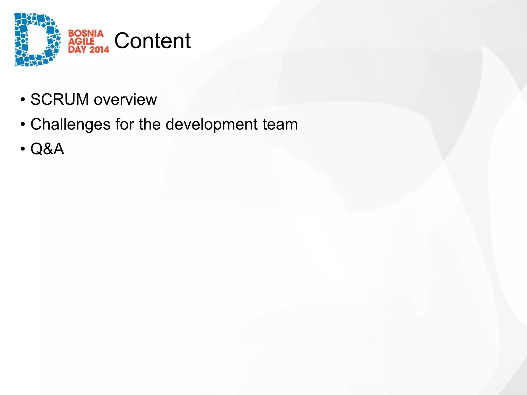 Content 
•SCRUM overview 
•Challenges for the development team 
•Q&A  