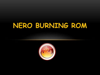 NERO BURNING ROM 
 