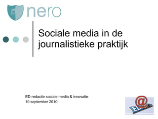 Sociale media in de journalistieke praktijk ED redactie sociale media & innovatie 10 september 2010 