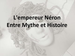 L'empereur Néron Entre Mythe et Histoire 