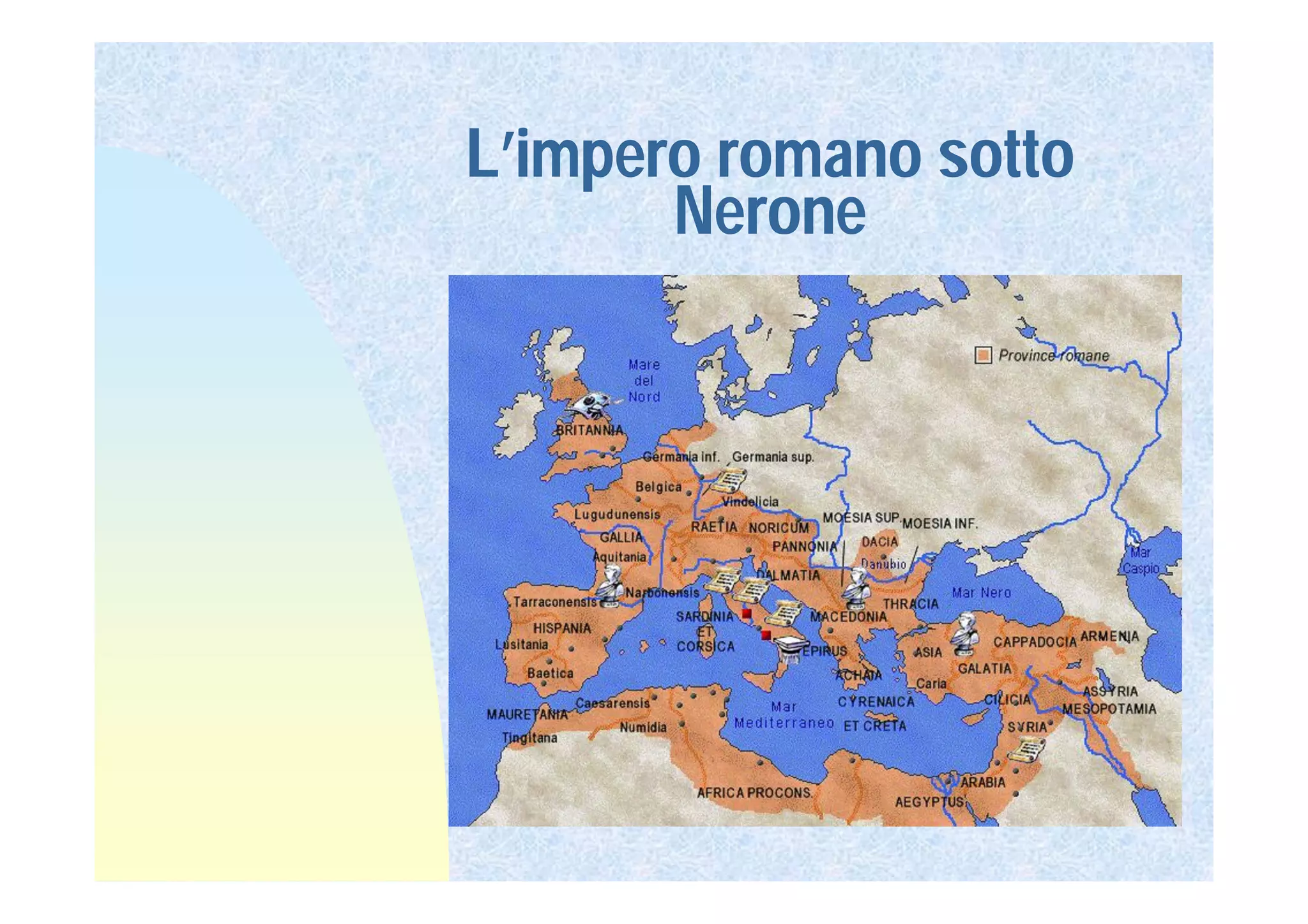 L’impero romano sotto
       Nerone
 