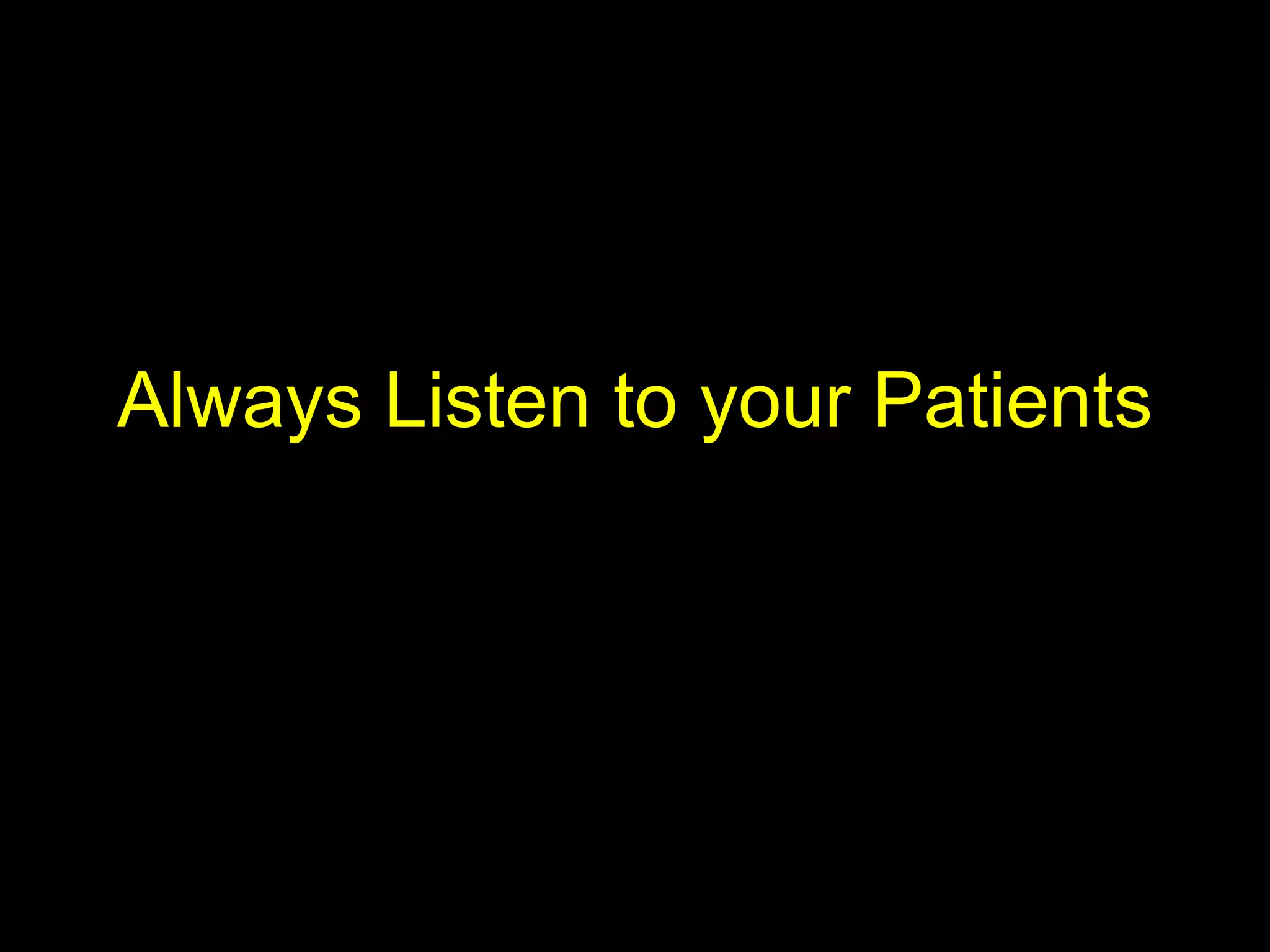 Always Listen to your Patients
 