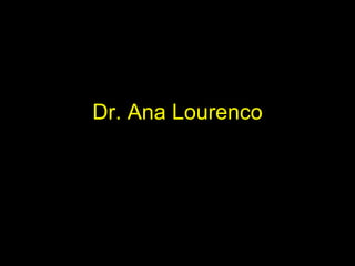 Dr. Ana Lourenco
 