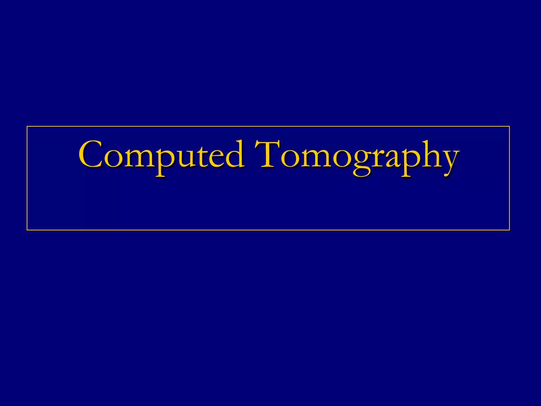 Computed Tomography

 