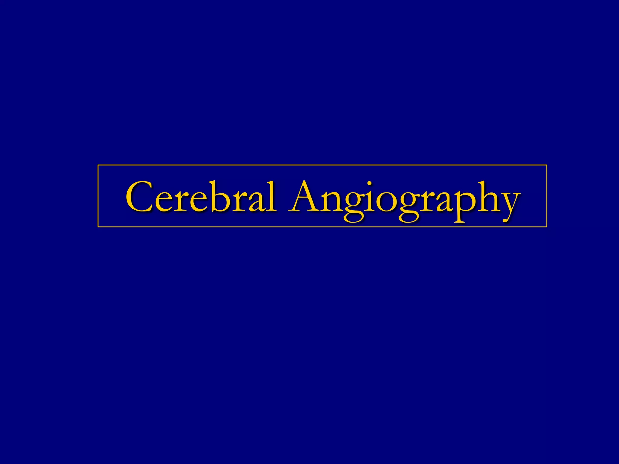Cerebral Angiography

 