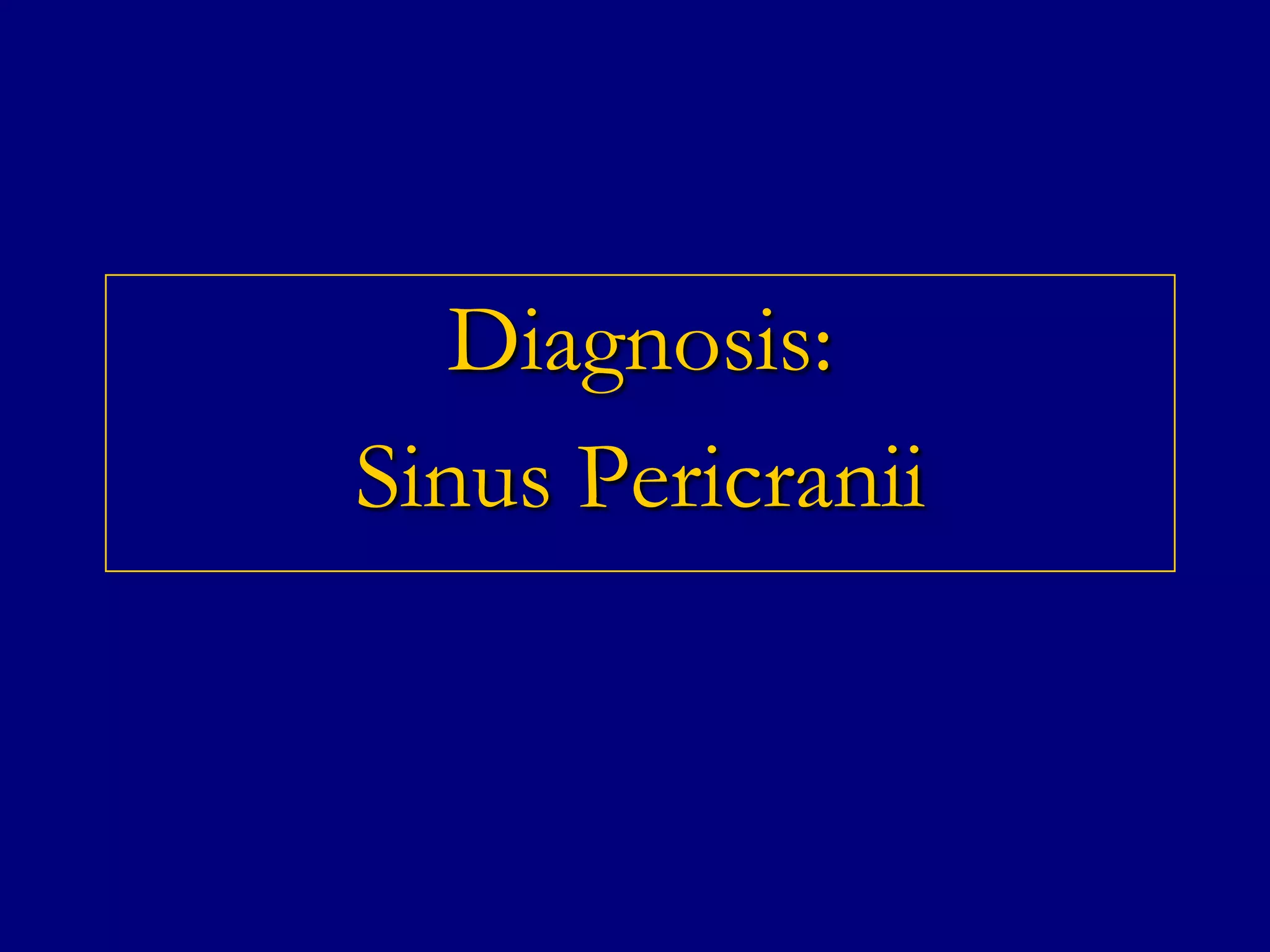 Diagnosis:
Sinus Pericranii

 