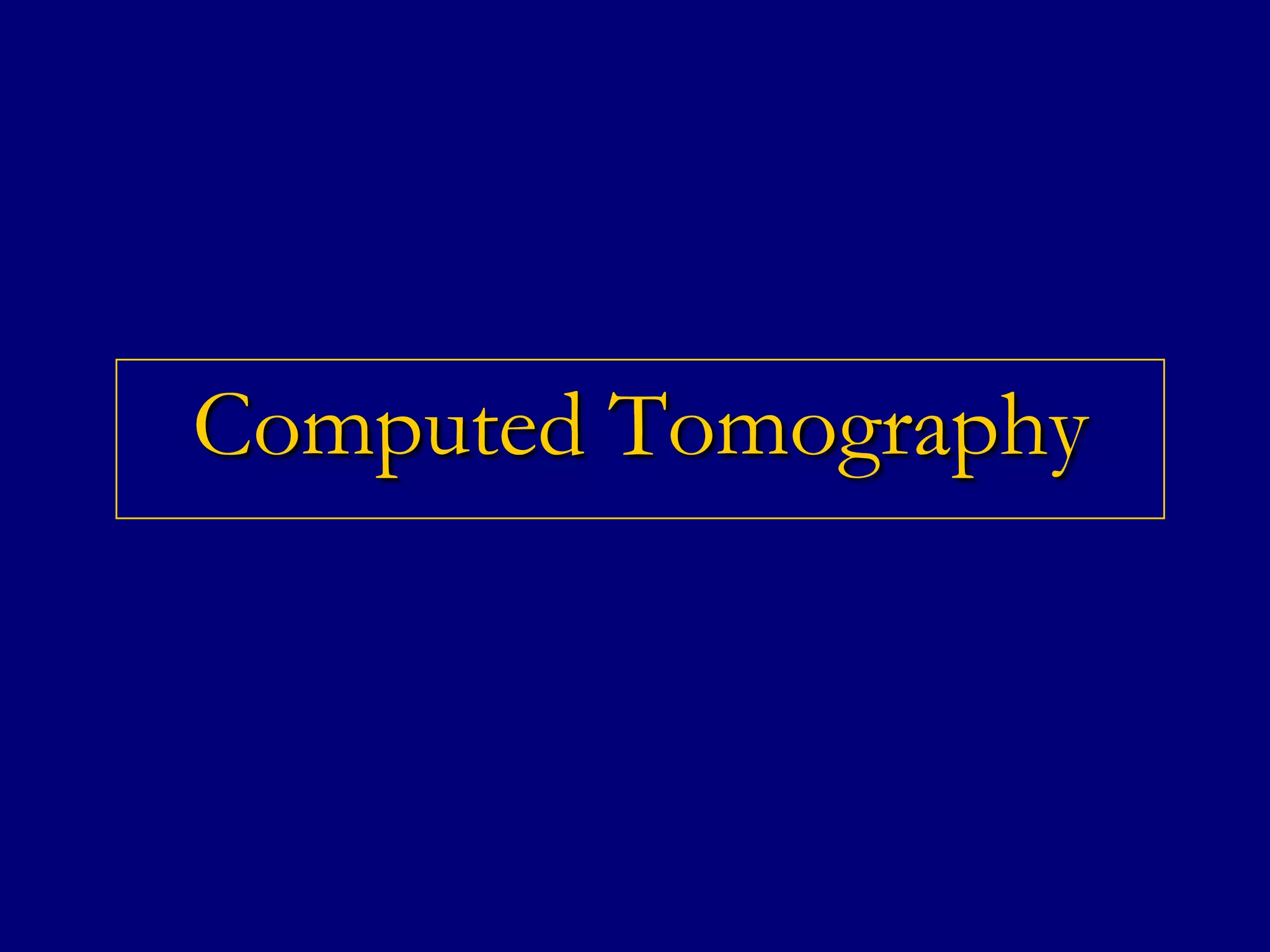 Computed Tomography

 