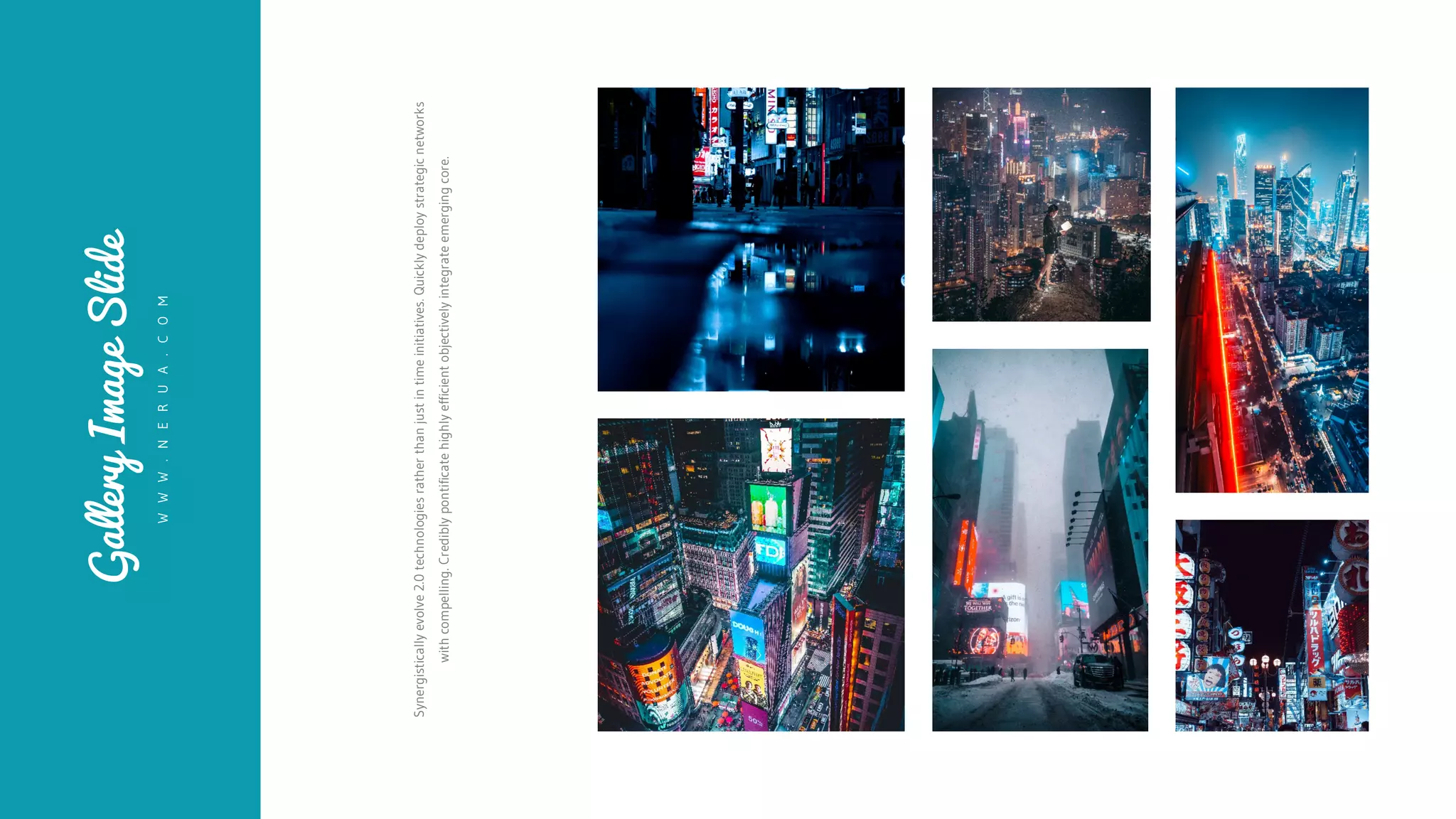 Gallery
Image
Slide
W
W
W
.
N
E
R
U
A
.
C
O
M
Synergistically
evolve
2.0
technologies
rather
than
just
in
time
initiatives.
Quickly
deploy
strategic
networks
with
compelling.
Credibly
pontificate
highly
efficient
objectively
integrate
emerging
core.
 