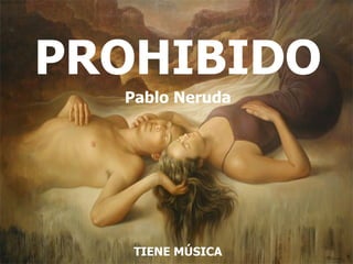 PROHIBIDO Pablo Neruda TIENE MÚSICA 