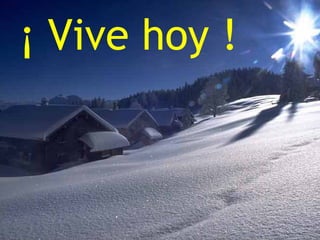 ¡ Vive hoy !

 