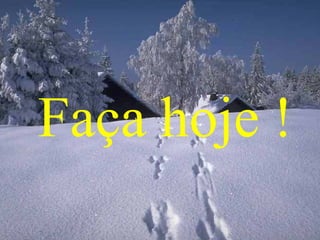 Faça hoje ! 