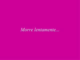 Morre lentamente... 