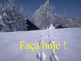 Faça hoje ! 
