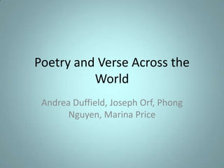 Poetry and Verse Across the World Andrea Duffield, Joseph Orf, Phong Nguyen, Marina Price 