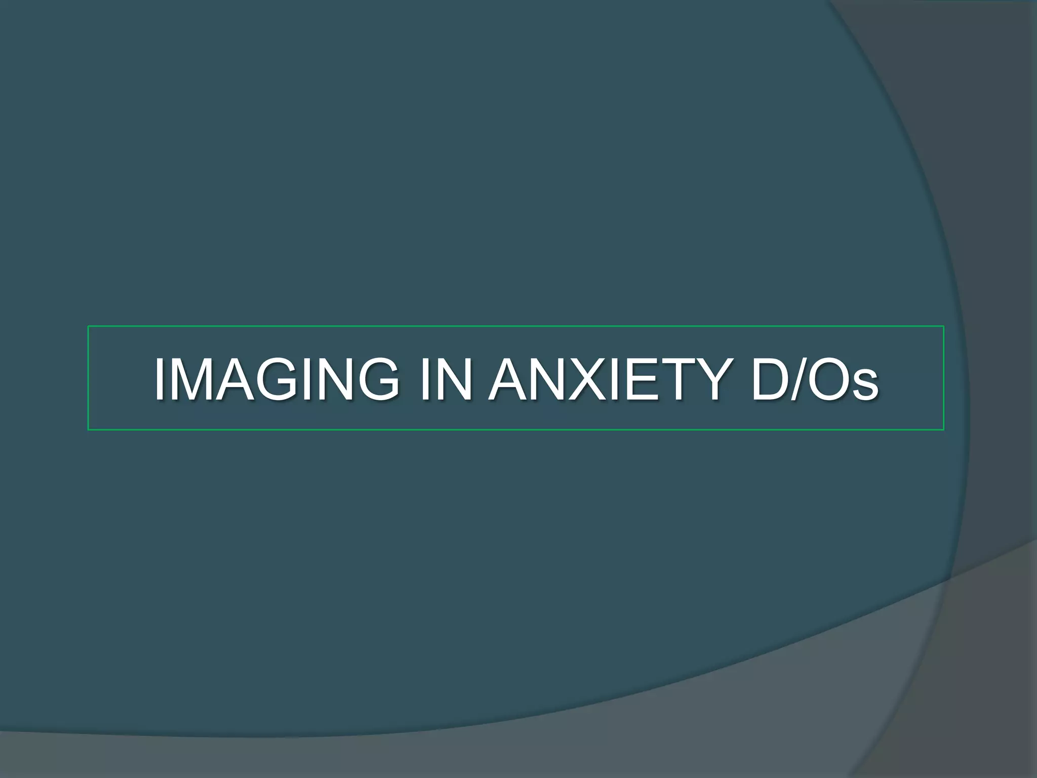 IMAGING IN ANXIETY D/Os

 