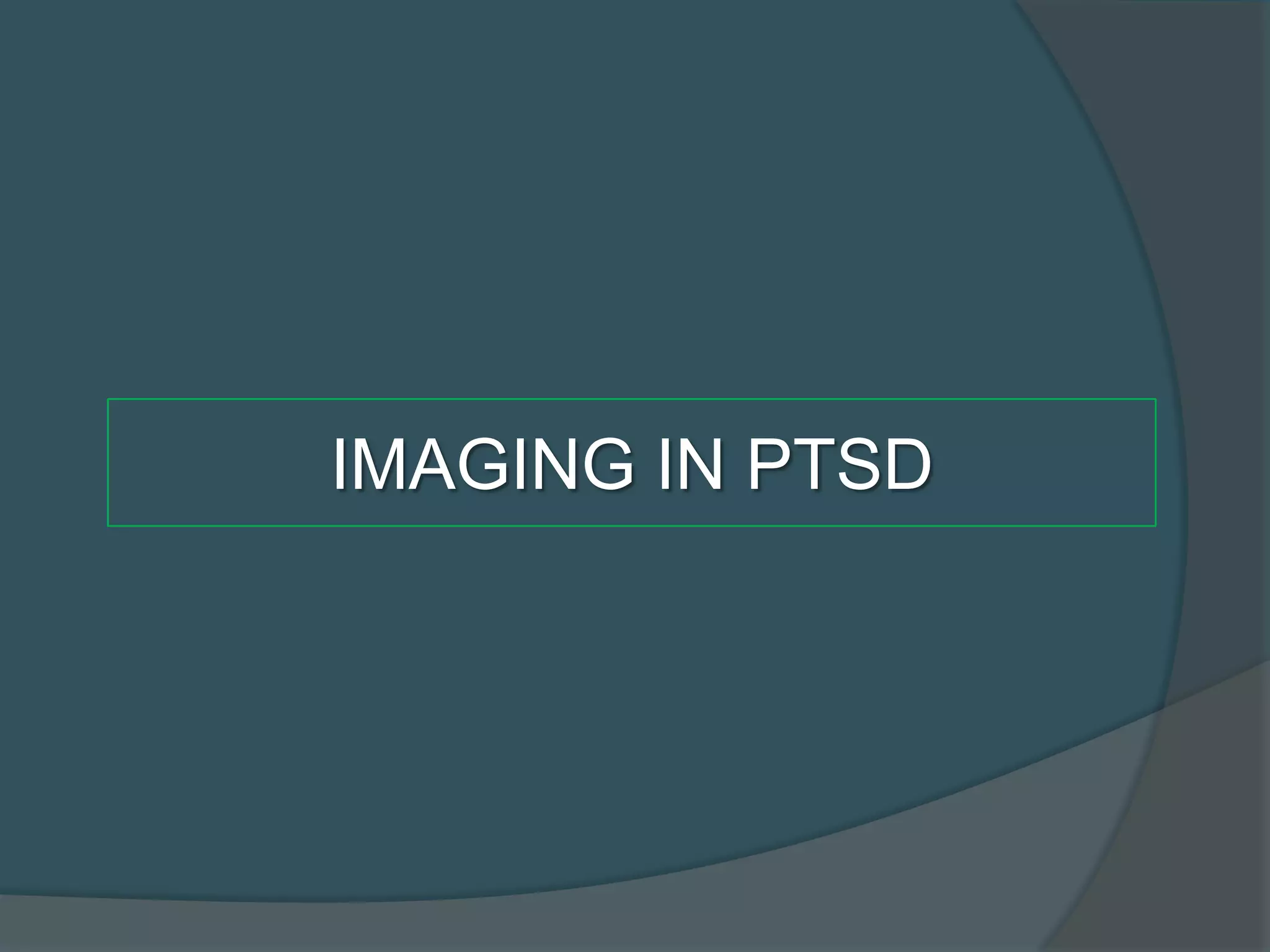 IMAGING IN PTSD

 