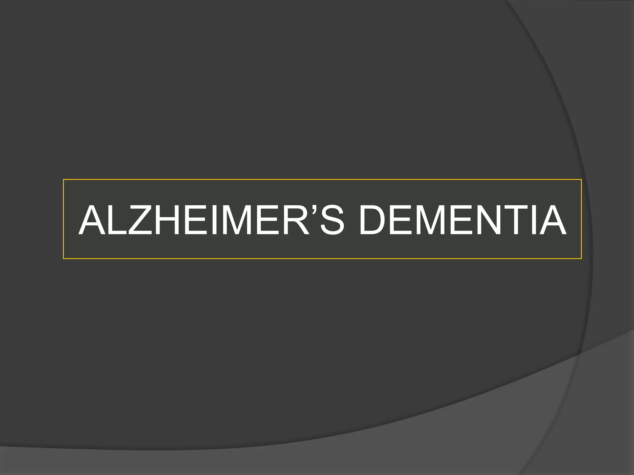 ALZHEIMER’S DEMENTIA

 
