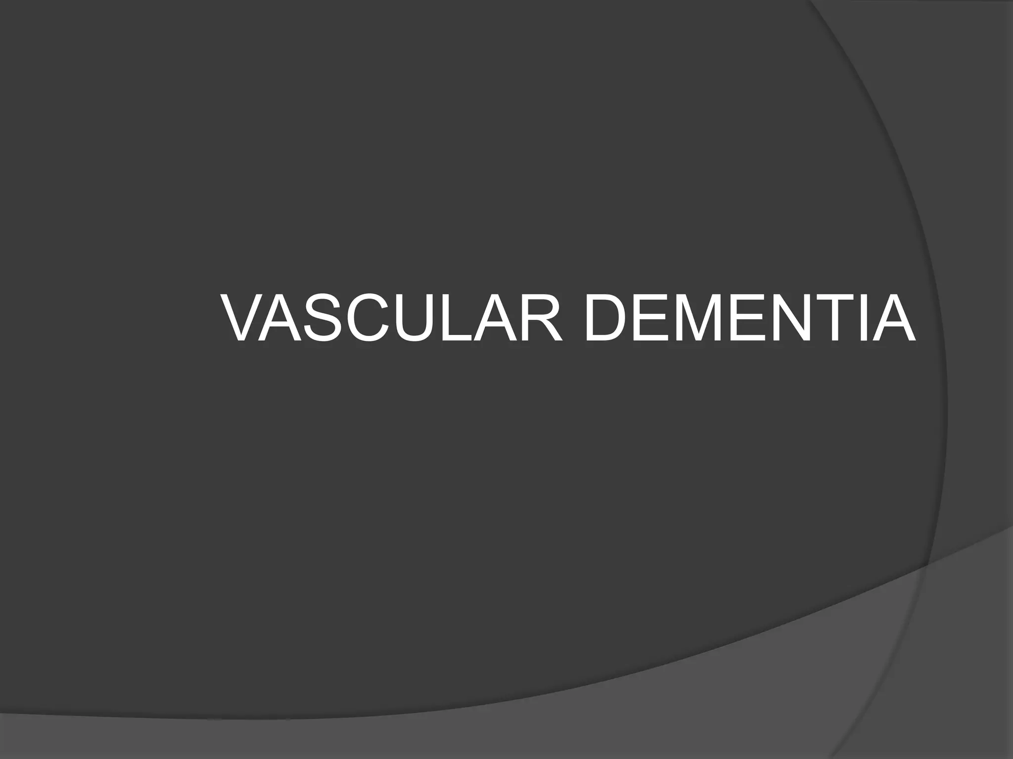 VASCULAR DEMENTIA

 