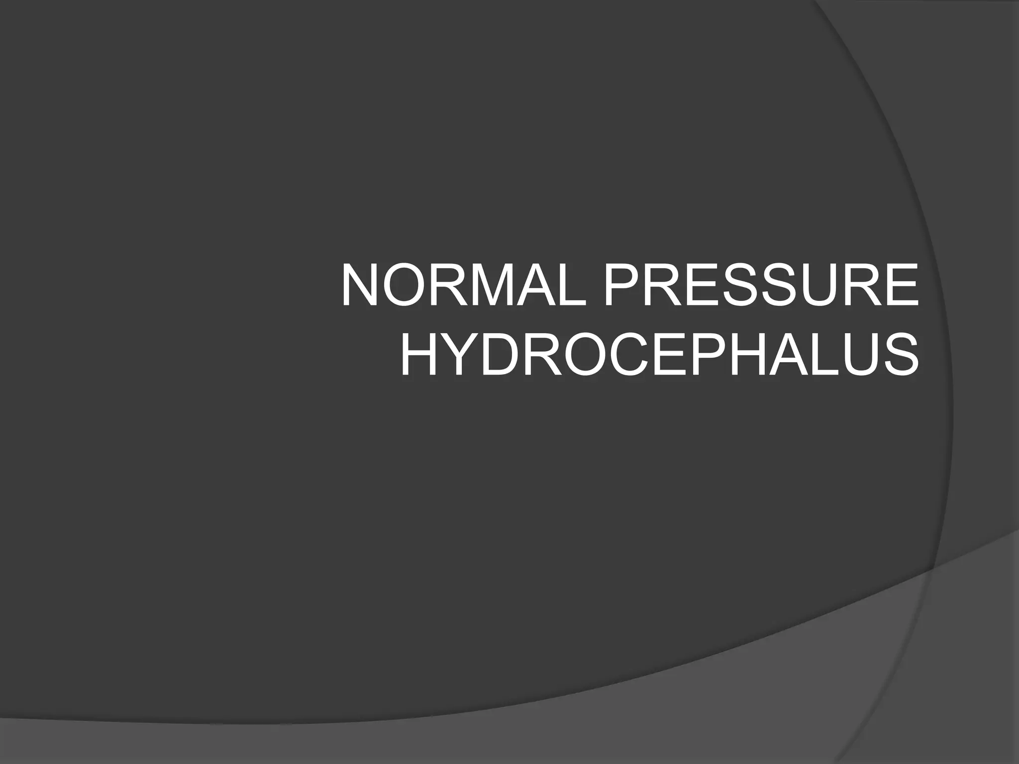NORMAL PRESSURE
HYDROCEPHALUS

 