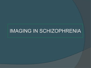 IMAGING IN SCHIZOPHRENIA

 
