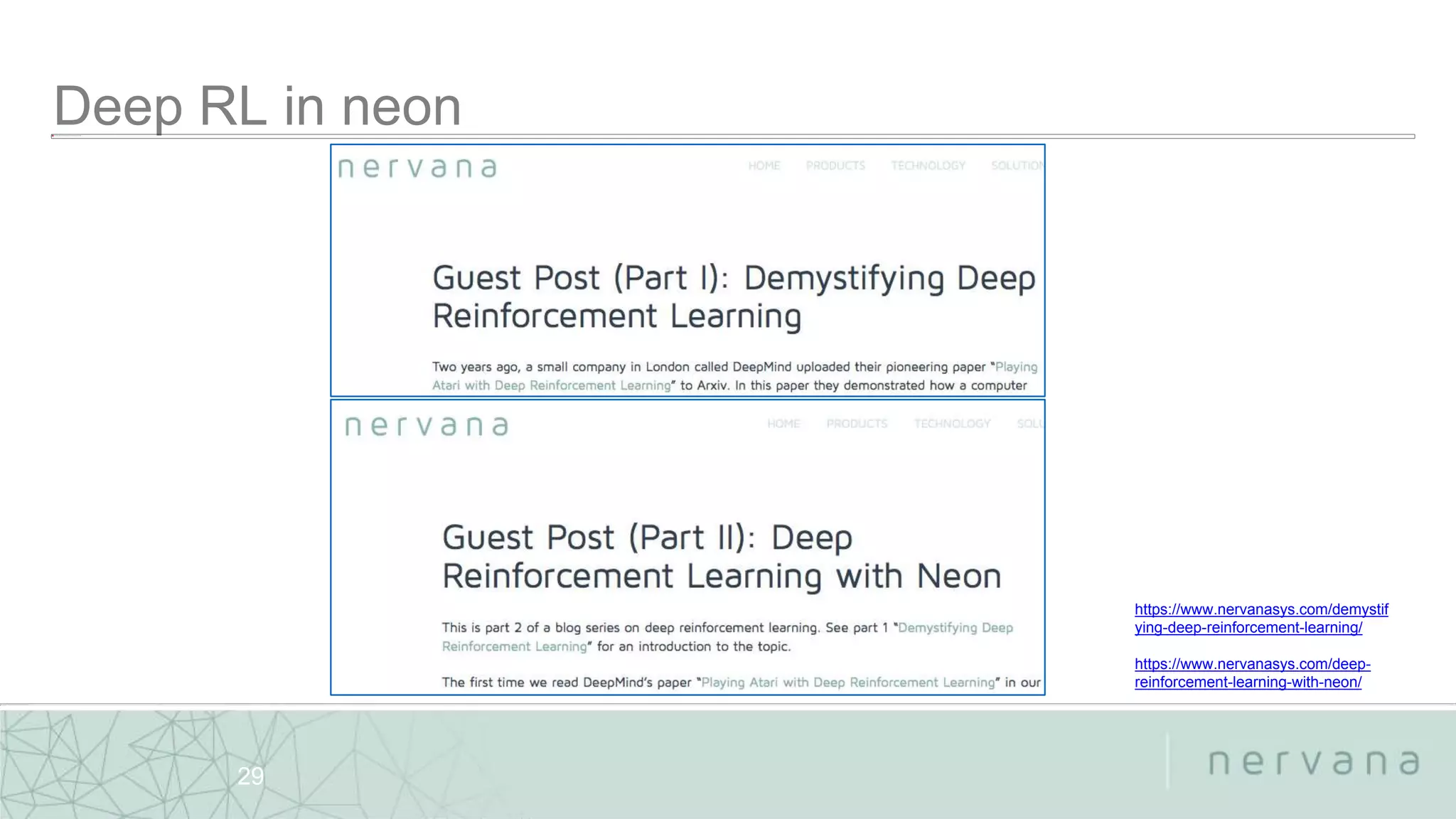 Nervana Systems Proprietary
29
https://www.nervanasys.com/demystif
ying-deep-reinforcement-learning/
https://www.nervanasys.com/deep-
reinforcement-learning-with-neon/
 