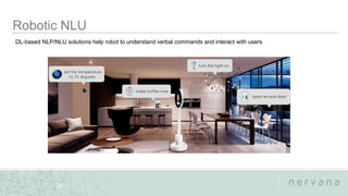 Nervana Systems Proprietary
20
DL-based NLP/NLU solutions help robot to understand verbal commands and interact with users
 
