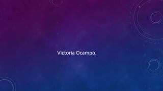 Victoria Ocampo.
 