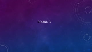 ROUND 3
 