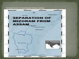 SEPARATION OF MIZORAM FROM ASSAM
 