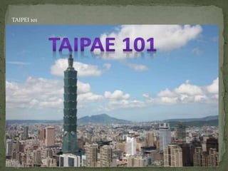 TAIPEI 101
 