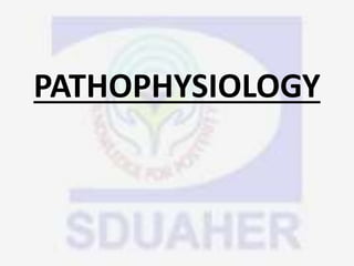 PATHOPHYSIOLOGY
 