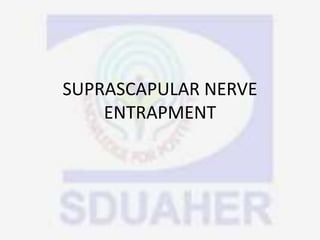 SUPRASCAPULAR NERVE
ENTRAPMENT
 