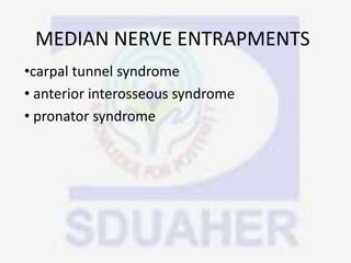 MEDIAN NERVE ENTRAPMENTS
•carpal tunnel syndrome
• anterior interosseous syndrome
• pronator syndrome
 