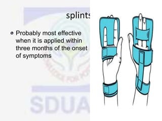 splintss
Probably most effective
when it is applied within
three months of the onset
of symptoms
 
