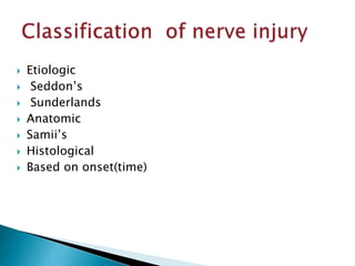  Etiologic
 Seddon’s
 Sunderlands
 Anatomic
 Samii’s
 Histological
 Based on onset(time)
 