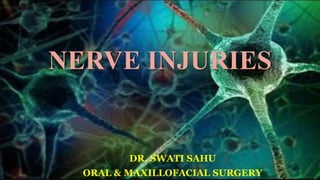 NERVE INJURIES
1
DR. SWATI SAHU
ORAL & MAXILLOFACIAL SURGERY
 