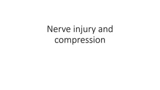 Nerve injury and
compression
 