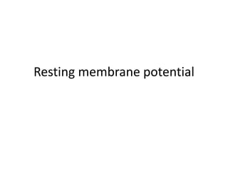 Resting membrane potential
 