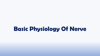 Basic Physiology Of Nerve
 