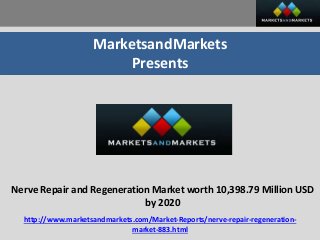MarketsandMarkets
Presents
Nerve Repair and Regeneration Market worth 10,398.79 Million USD
by 2020
http://www.marketsandmarkets.com/Market-Reports/nerve-repair-regeneration-
market-883.html
 