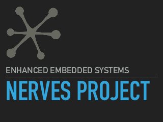 NERVES PROJECT
ENHANCED EMBEDDED SYSTEMS
 