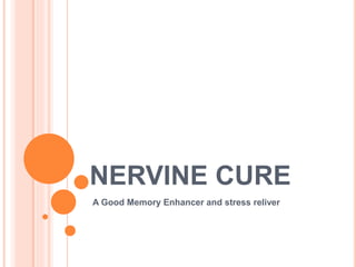NERVINE CURE
A Good Memory Enhancer and stress reliver
 