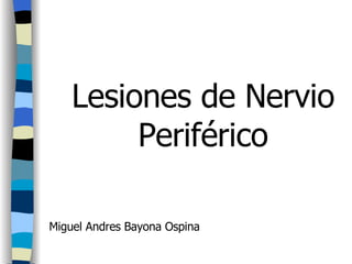 Lesiones de Nervio Periférico Miguel Andres Bayona Ospina 