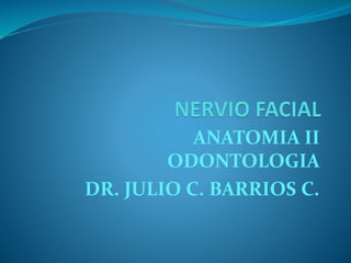 ANATOMIA II
ODONTOLOGIA
DR. JULIO C. BARRIOS C.
 